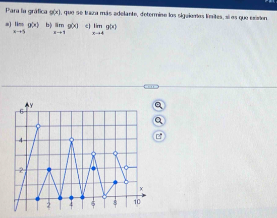 Para la gráfica g(x) , que se traza más adelante, determine los siguientes límites, si es que existen.
a) limlimits _xto 5g(x) b) limlimits _xto 1g(x) c) limlimits _xto 4g(x)