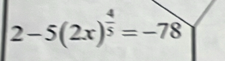 2-5(2x)^ 4/5 =-78