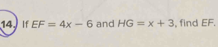 If EF=4x-6 and HG=x+3 , find EF.