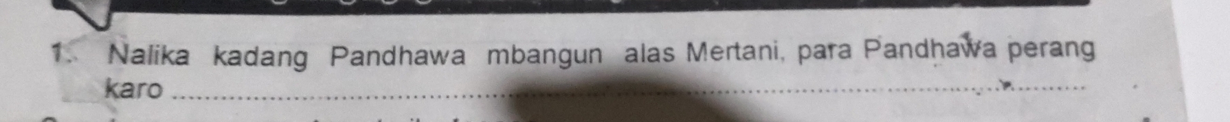 Nalika kadang Pandhawa mbangun alas Mertani, para Pandhawa perang 
karo_ 
_