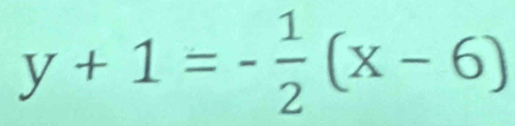 y+1=- 1/2 (x-6)