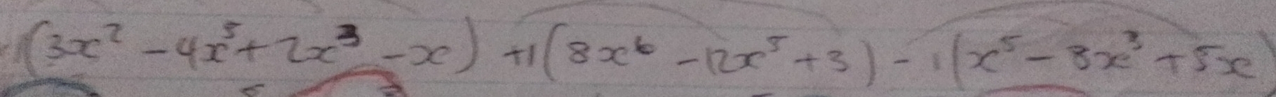 (3x^2-4x^5+2x^3-x)+1(8x^6-12x^5+3)-1(x^5-8x^3+5x)