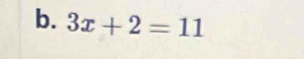 3x+2=11