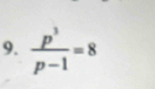  p^3/p-1 =8