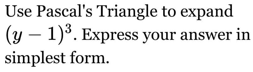 Use Pascal's Triangle to expand
(y-1)^3. Express your answer in 
simplest form.