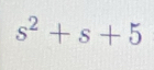 s^2+s+5