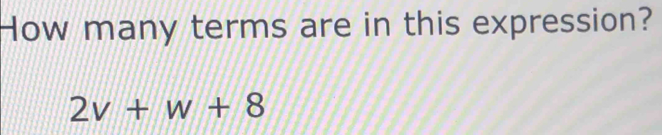 How many terms are in this expression?
2v+w+8