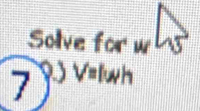 Solve for w s
7 9.) V=lwh