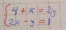 beginarrayl 4+x=2y 2x-y=1endarray.