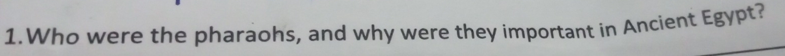 Who were the pharaohs, and why were they important in Ancient Egypt?