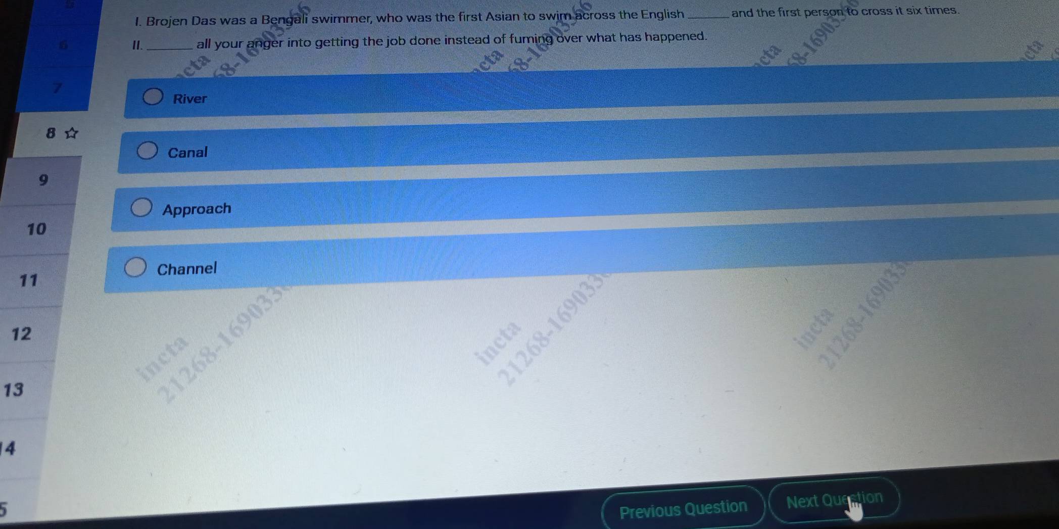Brojen Das was a Bengali swimmer, who was the first Asian to swim across the English _and the first person to cross it six times. 
6 II._ all your anger into getting the job done instead of fuming over what has happened. 
7 
River
8
Canal 
Approach 
Channel 
incta
1
incta
1268-16903
incta
13
4 
Previous Question Next Que o
