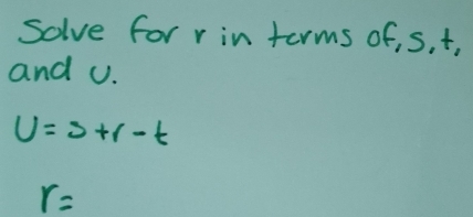 Solve for r in terms of, s. t, 
and v.
u=3+1-t
r=