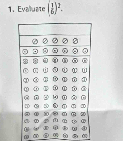 Evaluate ( 1/6 )^2. 
o o a a