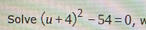 Solve (u+4)^2-54=0 ， V