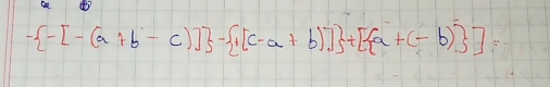 - -[-(a+b-c)] - 1[c-a+b)] +[ a+(-b) ]=