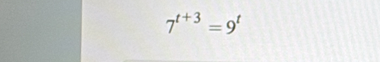 7^(t+3)=9^t