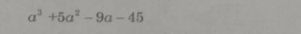 a^3+5a^2-9a-45