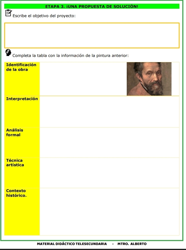 ETAPA 3. ¡UNA PROPUESTA DE SOLUCIÓN! 
Escribe el objetivo del proyecto: 
Id 
de 
In 
A 
fo 
T 
ar 
Co 
hi 
MATERIAL DIDÁCTICO TELESECUNDARIA . MTRO. ALBERTO