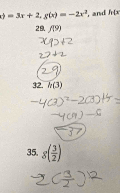 x)=3x+2, g(x)=-2x^2 , and h(x
29. f(9)
32. h(3)
35. g( 3/2 )