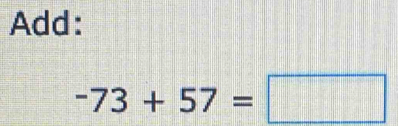 Add:
-73+57=□