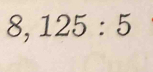 8,125:5