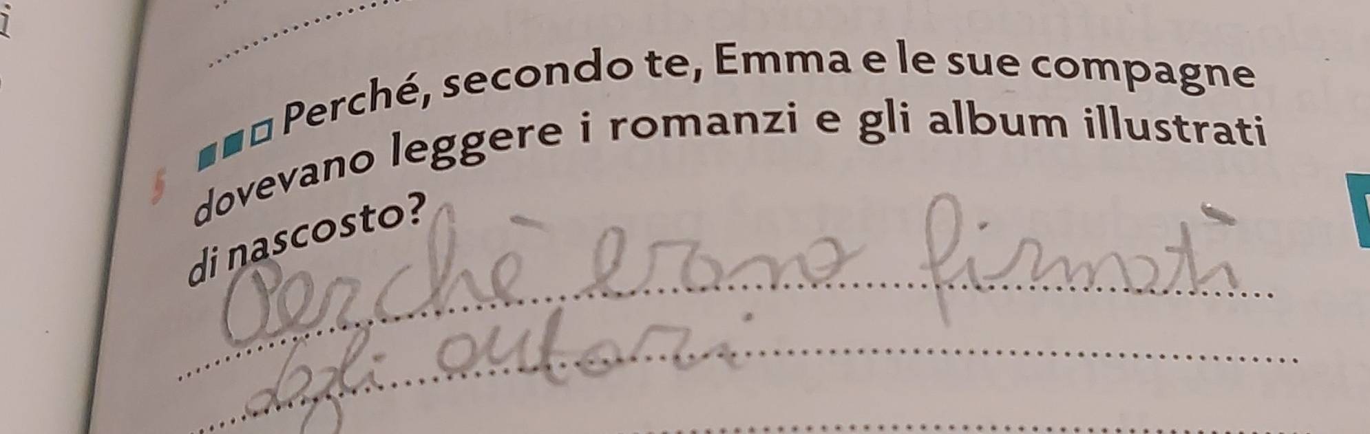 === Perché, secondo te, Emma e le sue compagne 
dovevano leggere i romanzi e gli album illustrati 
di nascosto?