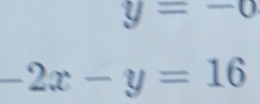 y=-0
-2x-y=16