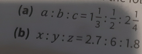 a:b:c=1 1/3 : 1/2 :2 1/4 
(b) x:y:z=2.7:6:1.8