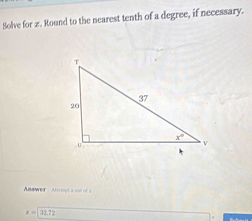 Solve for æ. Round to the nearest tenth of a degree, if necessary.
Answer  Attempt 2 out of 2
x=32.72
。 Suhmit