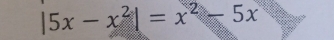 |5x-x^2|=x^2-5x