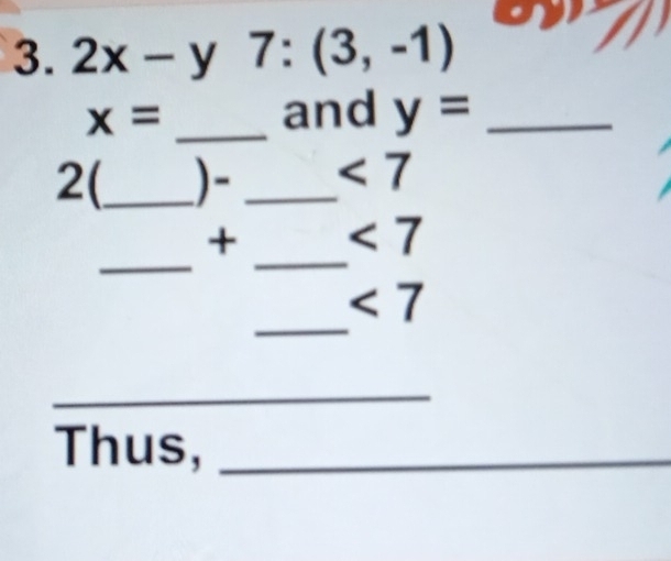 2x-y7:(3,-1)
_ x=
and y= _ 
2(_ )- _ <7</tex> 
_ 
_ 
+ <7</tex> 
_
<7</tex> 
_ 
_ 
Thus,_