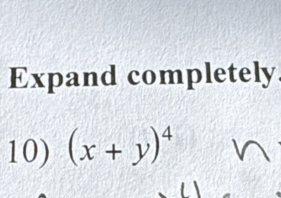 Expand completely 
10) (x+y)^4 a