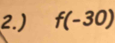 2.) f(-30)