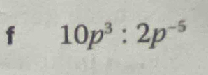 10p^3:2p^(-5)