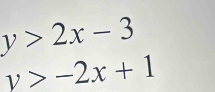 y>2x-3
y>-2x+1