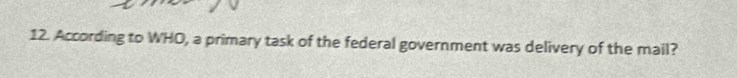 According to WHO, a primary task of the federal government was delivery of the mail?