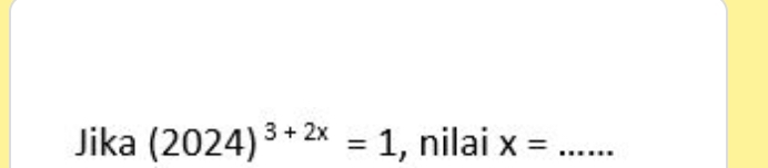 Jika (2024)^3+2x=1 , nilai X= _