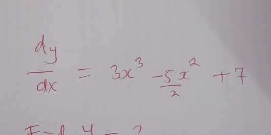  dy/dx =3x^3- 5x^2/2 +7
I_ O4_ 2