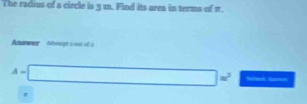 The radius of a circle is 3 m. Find its area in terms of π. 
Answer Athenpt 1 aut c é2
A=□ m^2 Sahead Humen