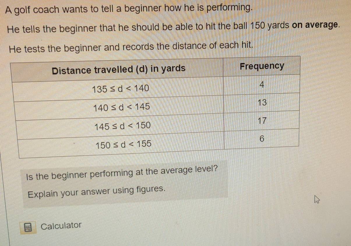 Solved: A golf coach wants to tell a beginner how he is performing. He ...