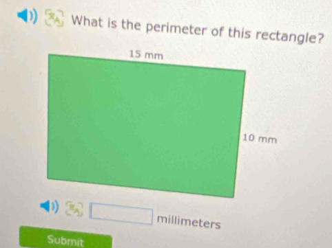 ) What is the perimeter of this rectangle?
□ millimeters
Submit