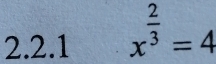 x^(frac 2)3=4