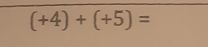 (+4)+(+5)=