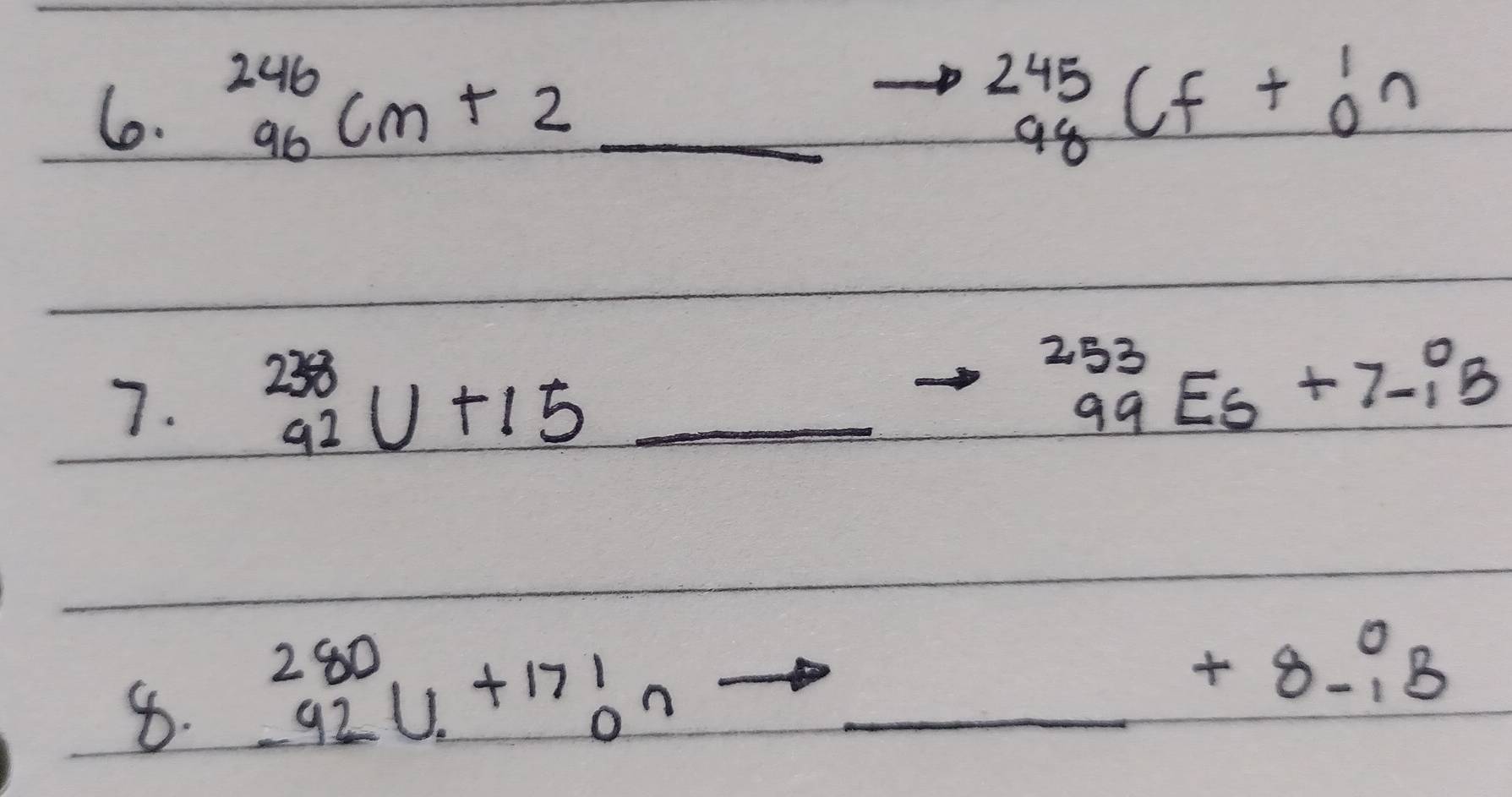 ^246_96cm+2 _
x=2y-50=2y+10-x)
^245_98CF+^1_0n
7. beginarrayr 238 92endarray U+15 _  ^253_99Es+7_(-1)^0B
8. beginarrayr 280 92 hline endarray U+17beginarrayr 1 0endarray n _
+8beginarrayr 0 -1endarray B