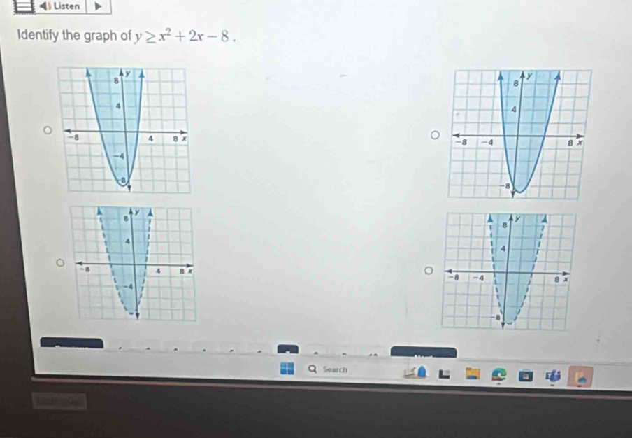 ) Listen 
Identify the graph of y≥ x^2+2x-8. 
Search