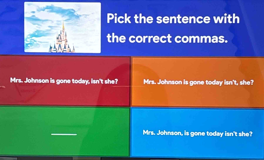 Pick the sentence with 
the correct commas. 
Mrs. Johnson is gone today, isn't she? Mrs. Johnson is gone today isn't, she? 
_ 
Mrs. Johnson, is gone today isn't she?