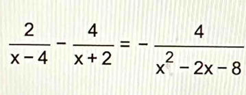  2/x-4 - 4/x+2 =- 4/x^2-2x-8 