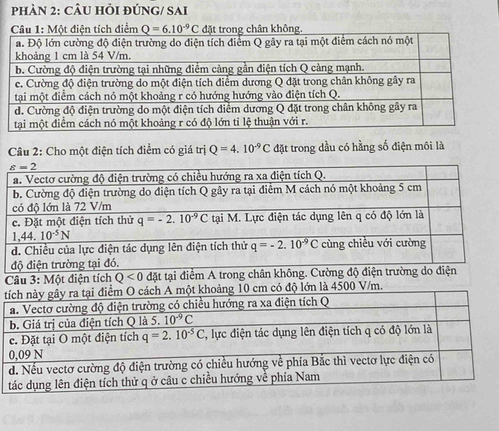 PHÀN 2: CÂU HI ĐÚNG/ SAi
t điện tích điểm Q=6.10^(-9)C hân không
Câu 2: Cho một điện tích điểm có giá trị Q=4.10^(-9)C đặt trong dầu có hằng số điện môi là
c
đ
 
tí
a
b
c
0
d
t