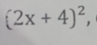 (2x+4)^2,