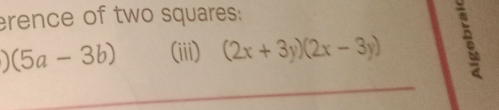 erence of two squares:
(5a-3b) (iii) (2x+3y)(2x-3y) B